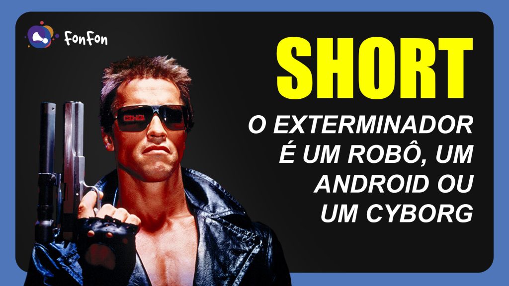 O Exterminador é um robô, um android ou um cyborg?